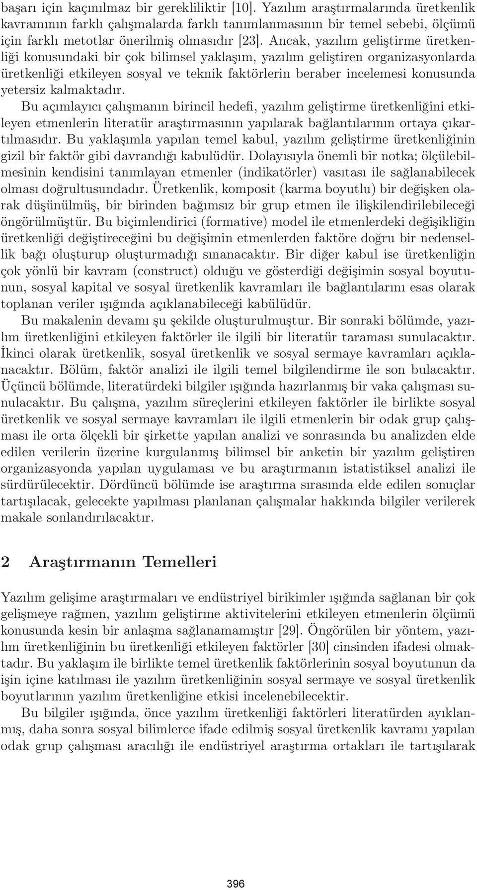 Ancak, yazılım geliştirme üretkenliği konusundaki bir çok bilimsel yaklaşım, yazılım geliştiren organizasyonlarda üretkenliği etkileyen sosyal ve teknik faktörlerin beraber incelemesi konusunda