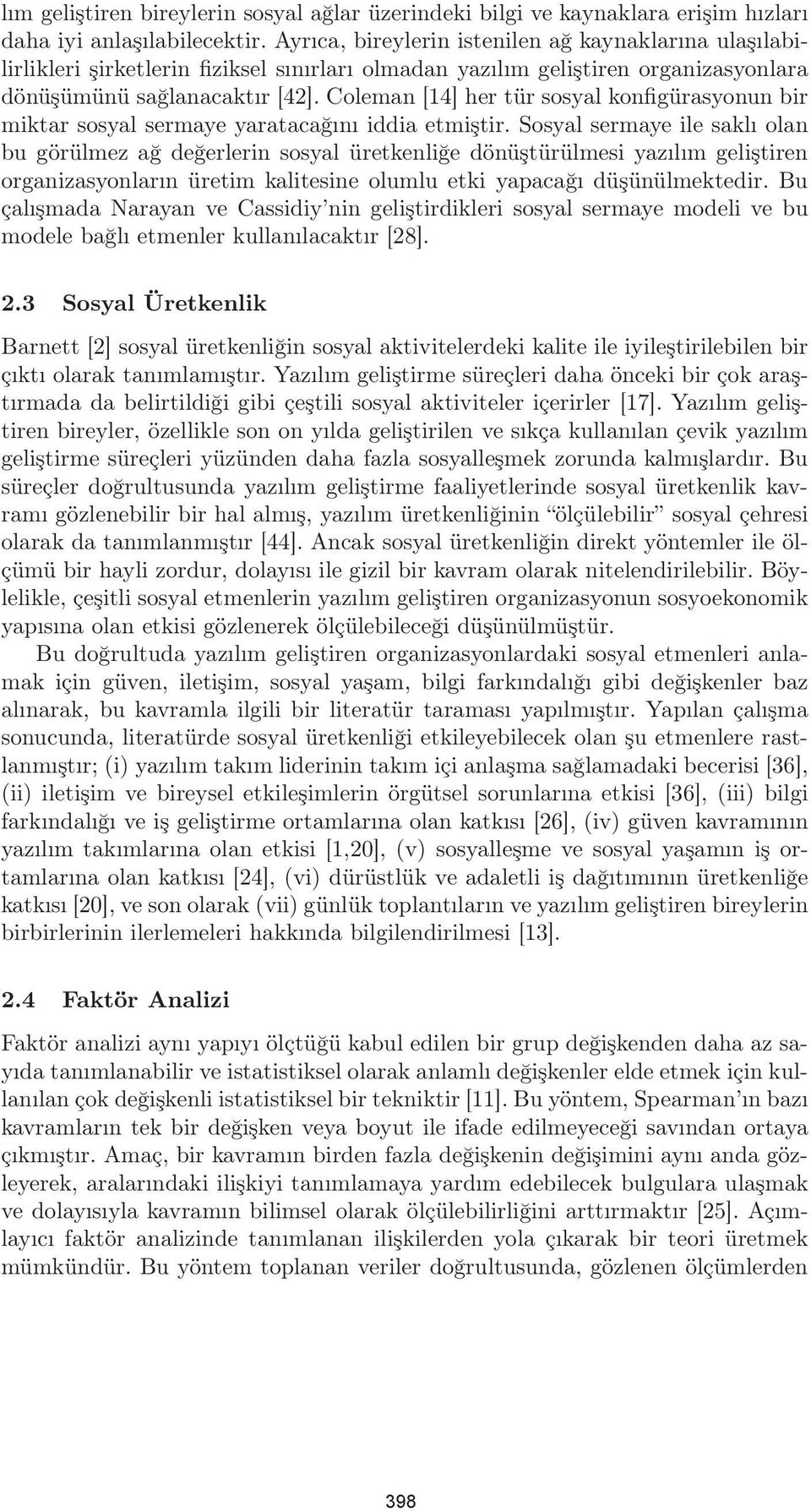 Coleman [14] her tür sosyal konfigürasyonun bir miktar sosyal sermaye yaratacağını iddia etmiştir.