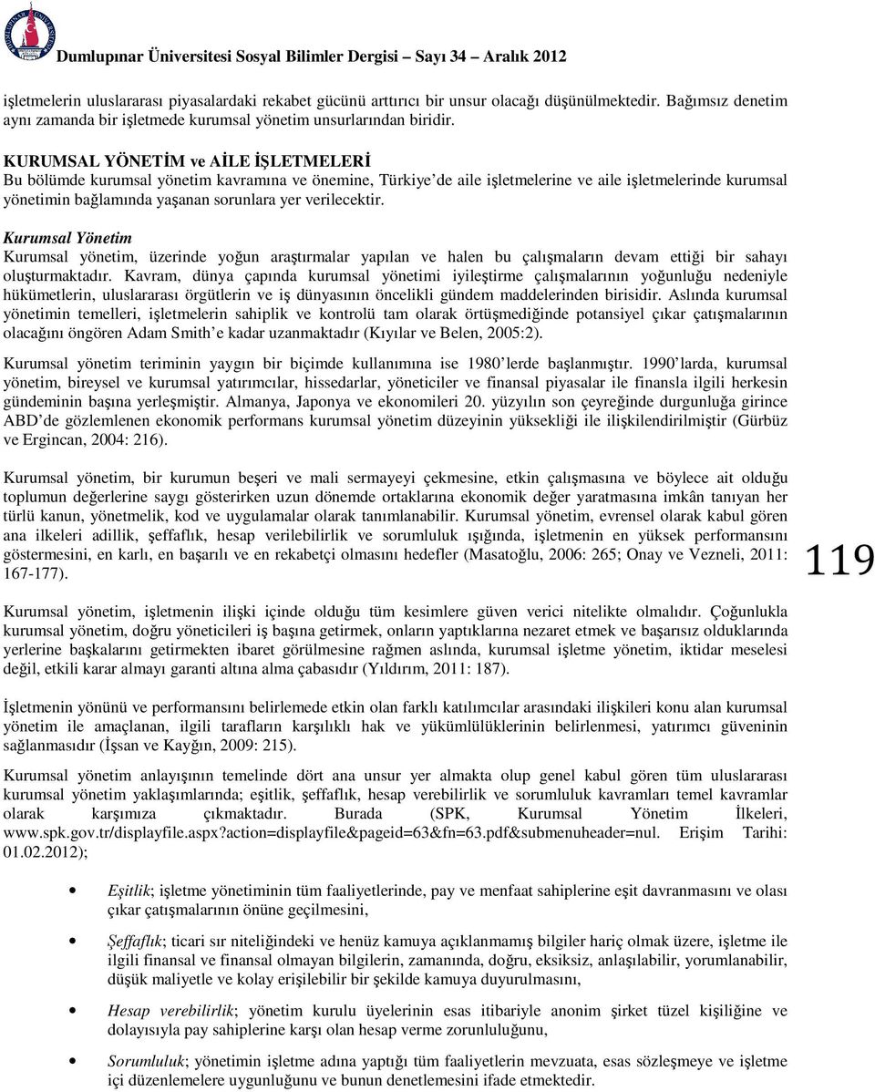 KURUMSAL YÖNETİM ve AİLE İŞLETMELERİ Bu bölümde kurumsal yönetim kavramına ve önemine, Türkiye de aile işletmelerine ve aile işletmelerinde kurumsal yönetimin bağlamında yaşanan sorunlara yer