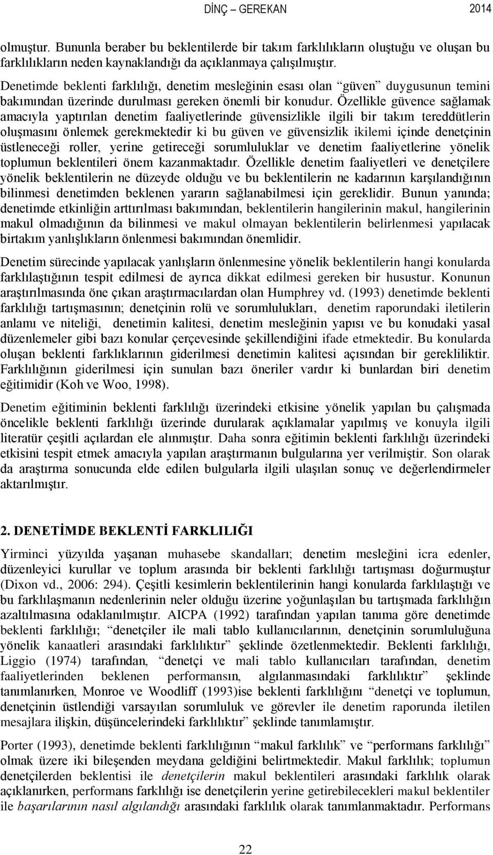 Özellikle güvence sağlamak amacıyla yaptırılan denetim faaliyetlerinde güvensizlikle ilgili bir takım tereddütlerin oluşmasını önlemek gerekmektedir ki bu güven ve güvensizlik ikilemi içinde