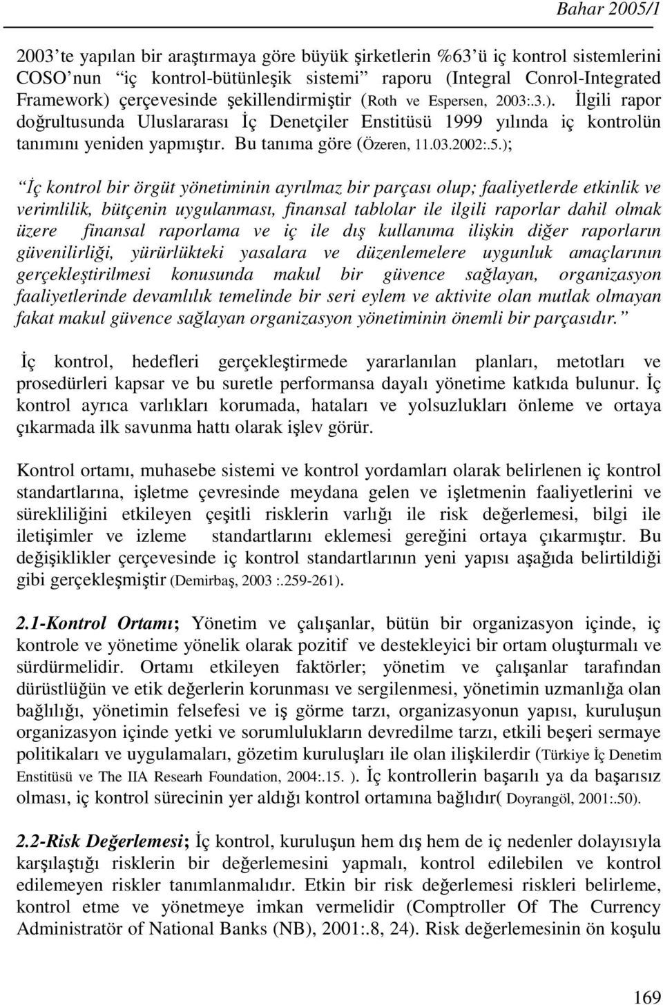 5.); İç kontrol bir örgüt yönetiminin ayrılmaz bir parçası olup; faaliyetlerde etkinlik ve verimlilik, bütçenin uygulanması, finansal tablolar ile ilgili raporlar dahil olmak üzere finansal raporlama