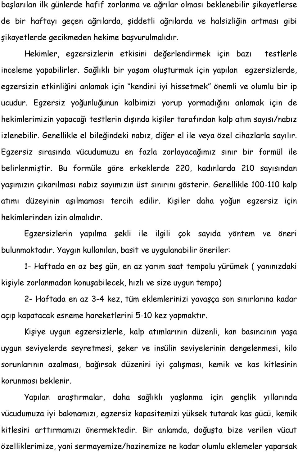 Sağlıklı bir yaşam oluşturmak için yapılan egzersizlerde, egzersizin etkinliğini anlamak için kendini iyi hissetmek önemli ve olumlu bir ip ucudur.