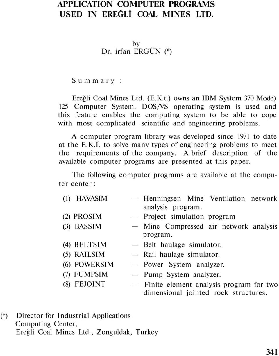 A computer program library was developed since 1971 to date at the E.K.Î. to solve many types of engineering problems to meet the requirements of the company.