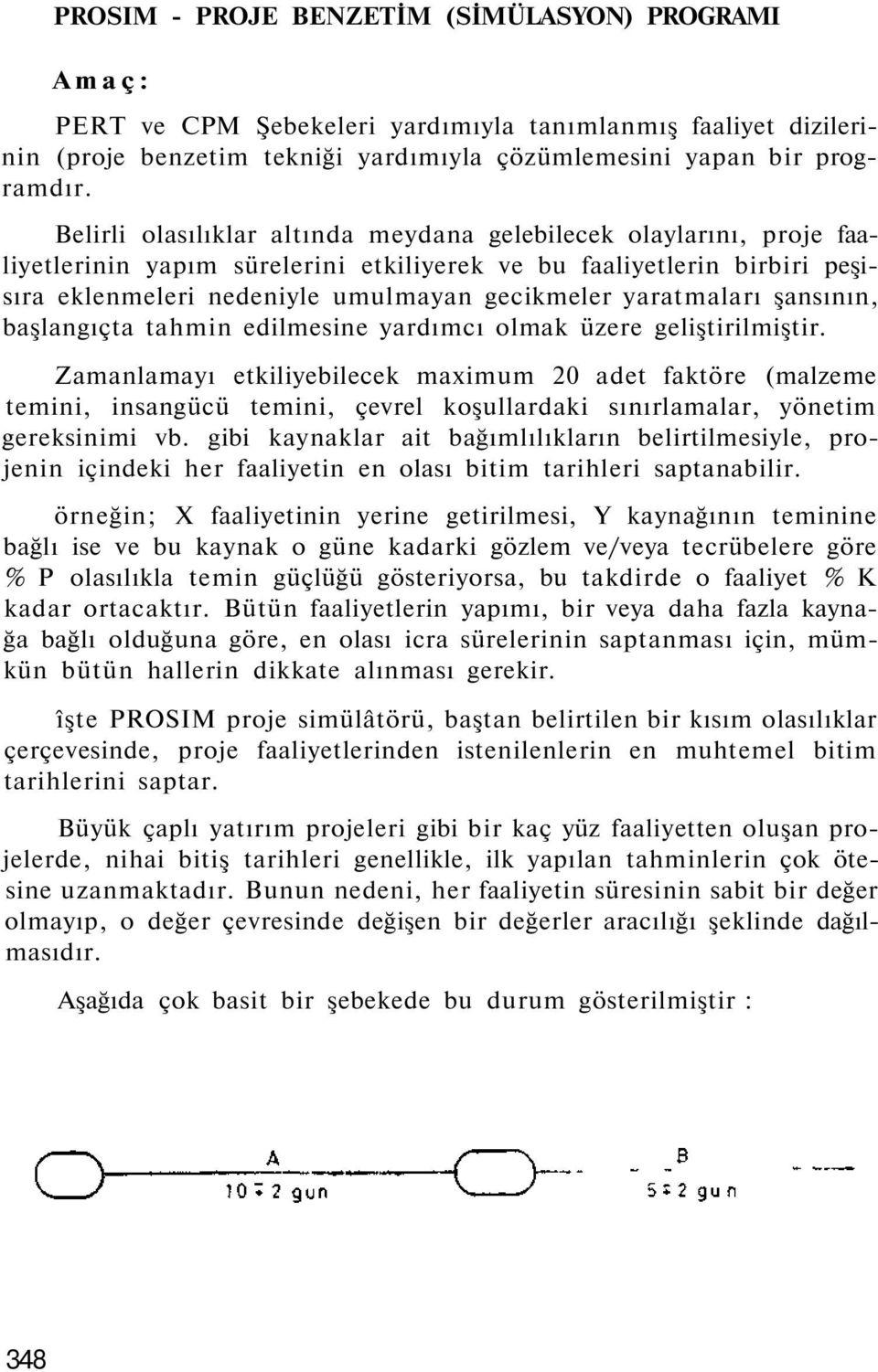 yaratmaları şansının, başlangıçta tahmin edilmesine yardımcı olmak üzere geliştirilmiştir.