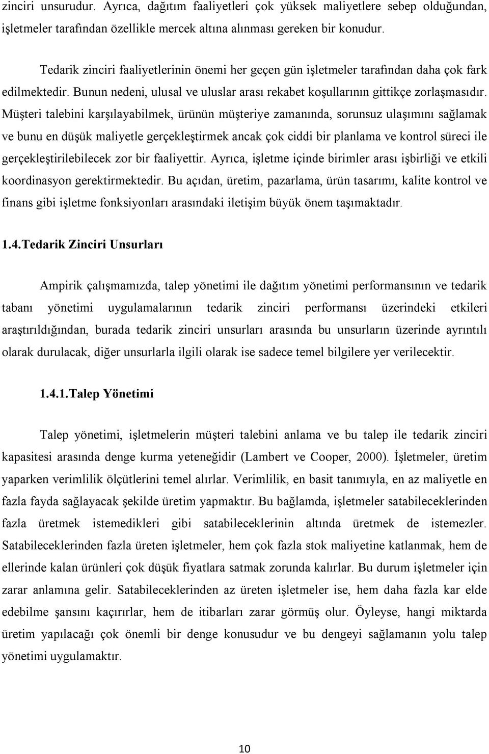 Müşteri talebini karşılayabilmek, ürünün müşteriye zamanında, sorunsuz ulaşımını sağlamak ve bunu en düşük maliyetle gerçekleştirmek ancak çok ciddi bir planlama ve kontrol süreci ile