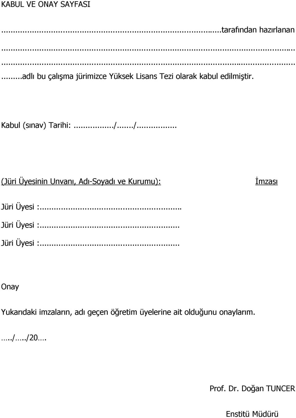 Kabul (sınav) Tarihi:.../.../... (Jüri Üyesinin Unvanı, Adı-Soyadı ve Kurumu): İmzası Jüri Üyesi :.