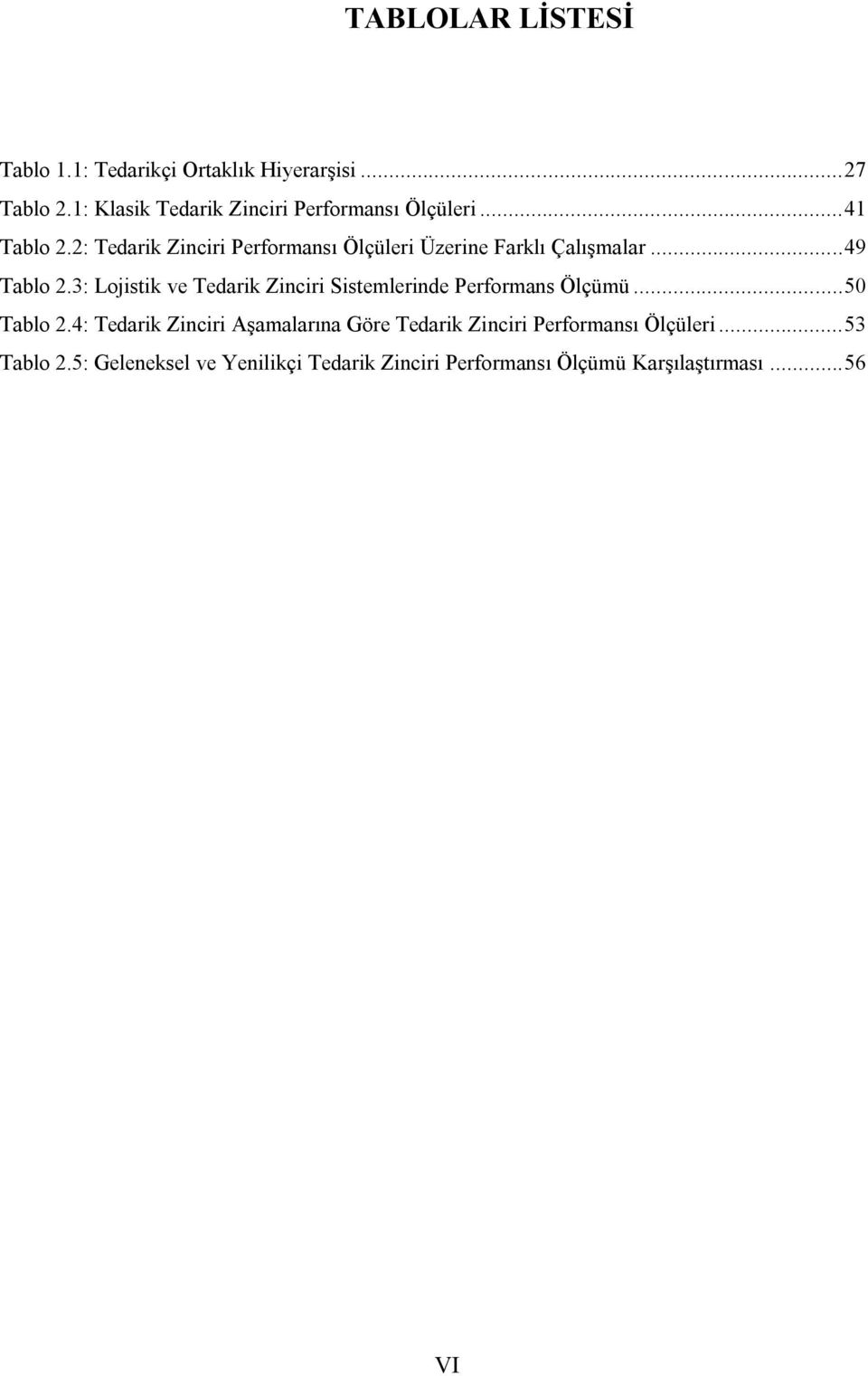 2: Tedarik Zinciri Performansı Ölçüleri Üzerine Farklı Çalışmalar... 49 Tablo 2.