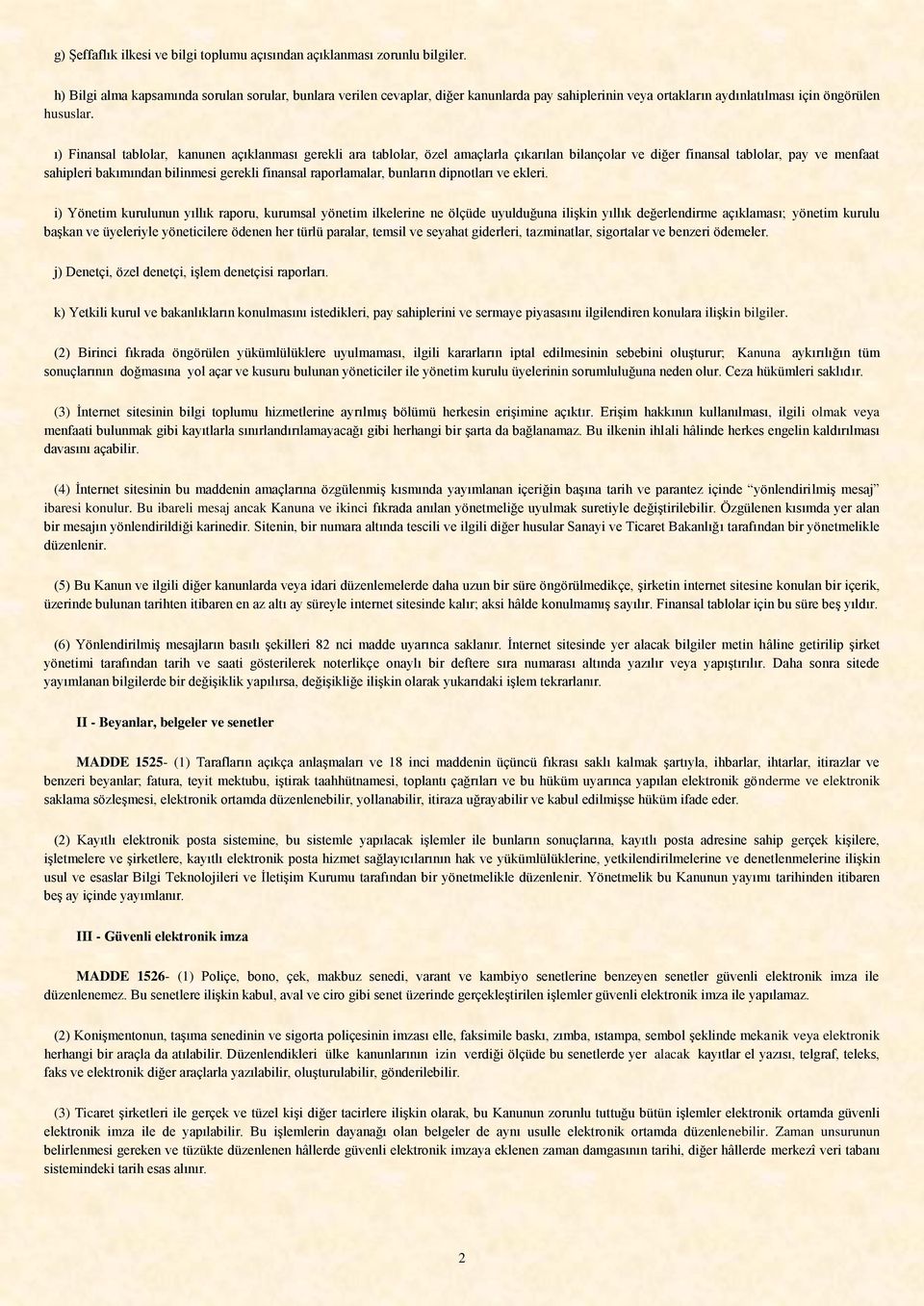 ı) Finansal tablolar, kanunen açıklanması gerekli ara tablolar, özel amaçlarla çıkarılan bilançolar ve diğer finansal tablolar, pay ve menfaat sahipleri bakımından bilinmesi gerekli finansal