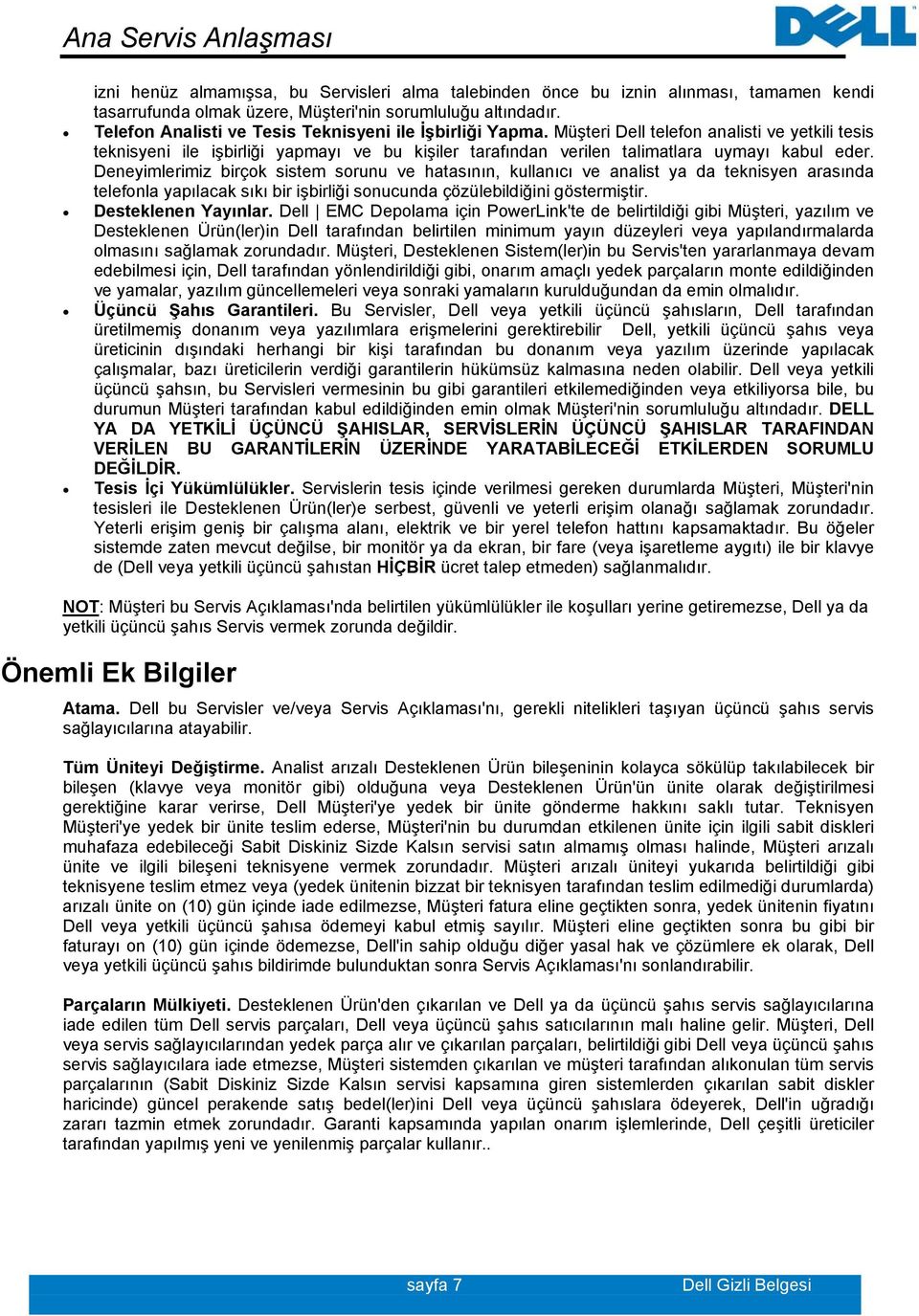 Müşteri Dell telefon analisti ve yetkili tesis teknisyeni ile işbirliği yapmayı ve bu kişiler tarafından verilen talimatlara uymayı kabul eder.