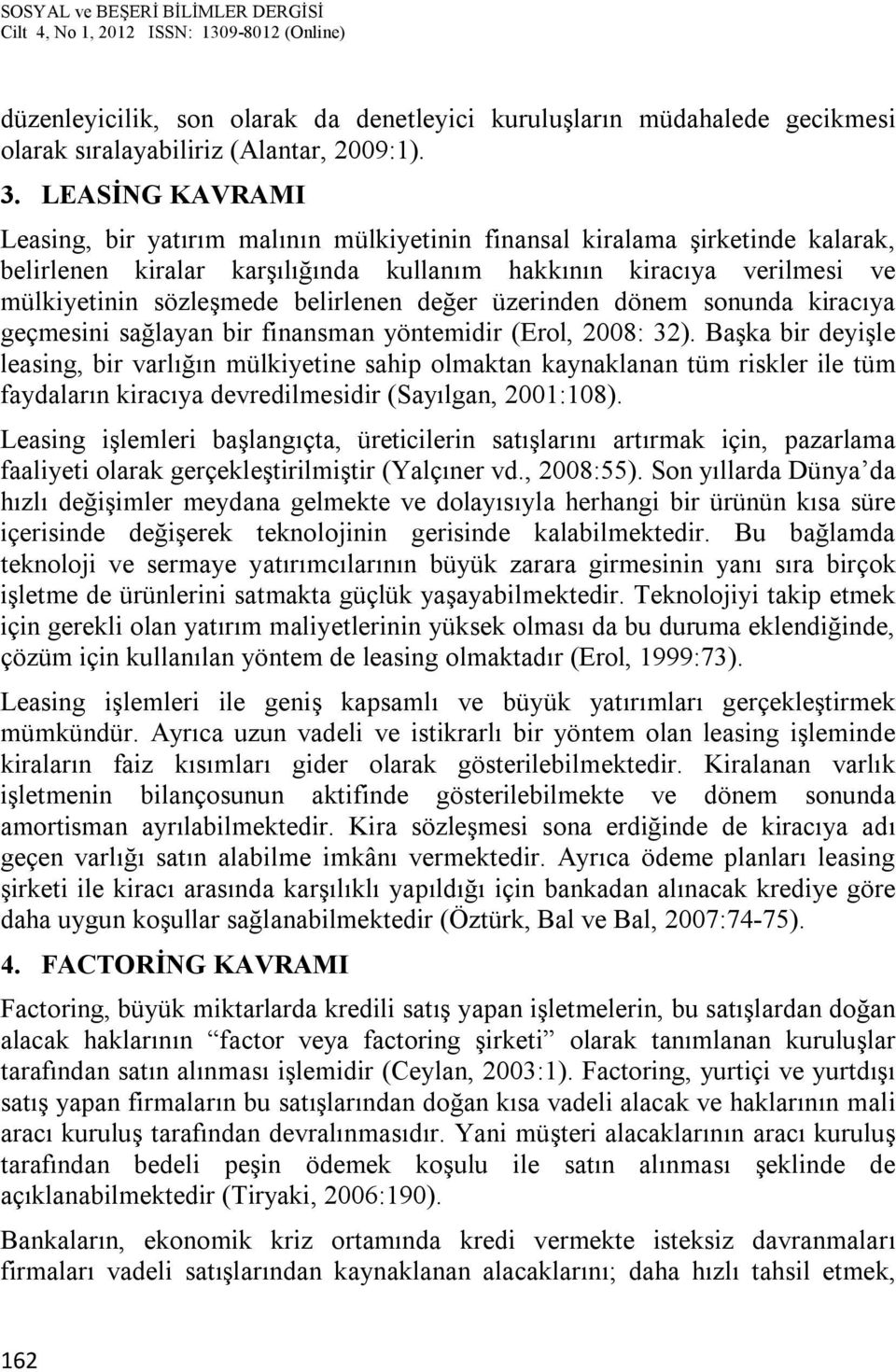 belirlenen değer üzerinden dönem sonunda kiracıya geçmesini sağlayan bir finansman yöntemidir (Erol, 2008: 32).