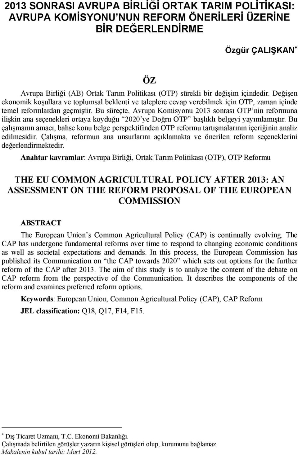 Bu süreçte, Avrupa Komisyonu 2013 sonrası OTP nin reformuna ilişkin ana seçenekleri ortaya koyduğu 2020 ye Doğru OTP başlıklı belgeyi yayımlamıştır.