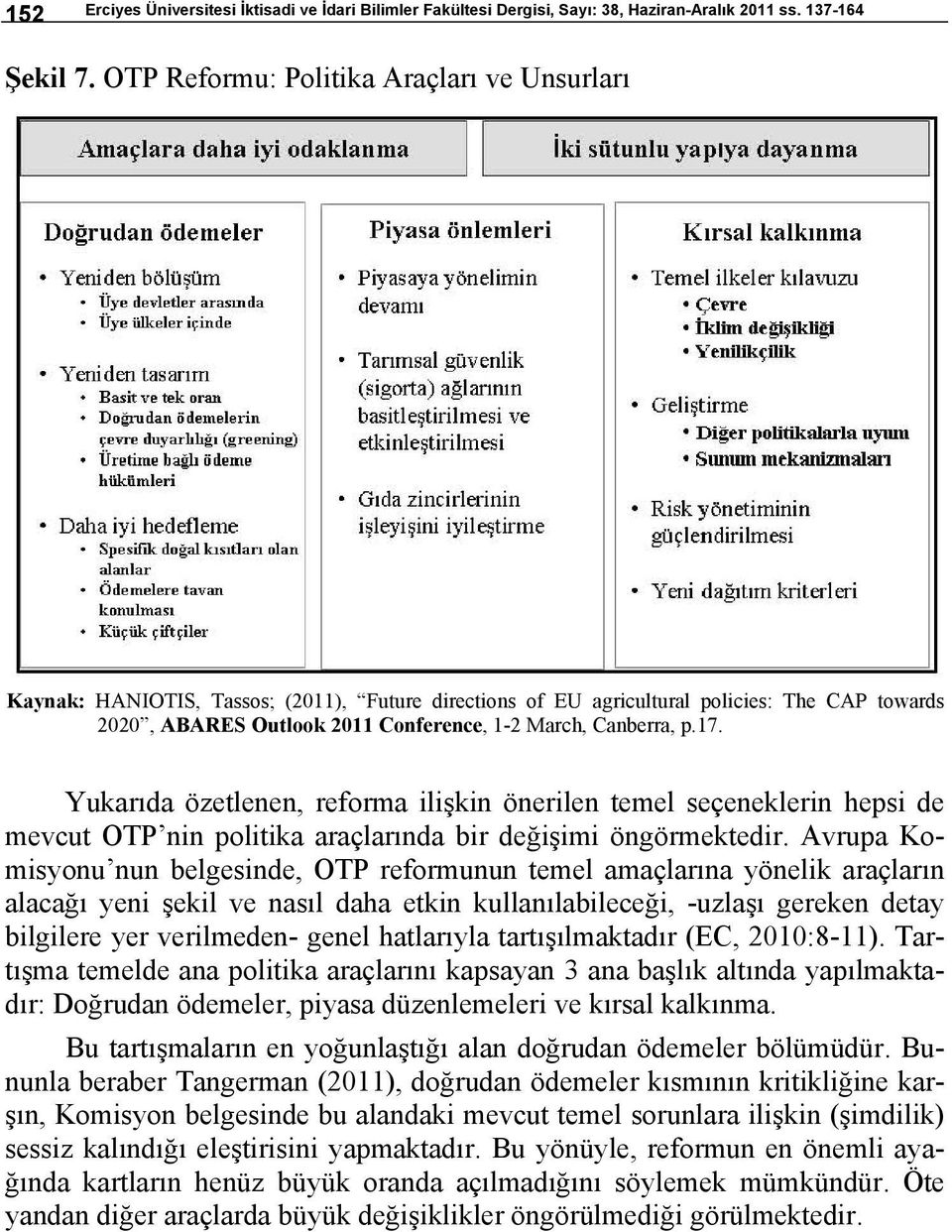 p.17. Yukarıda özetlenen, reforma ilişkin önerilen temel seçeneklerin hepsi de mevcut OTP nin politika araçlarında bir değişimi öngörmektedir.