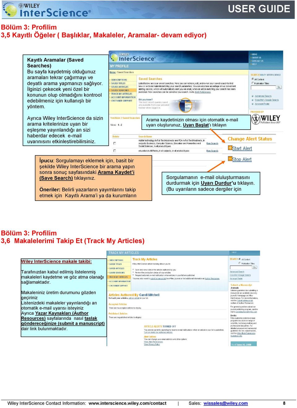 Ayrıca Wiley InterScience da sizin arama kritelerinize uyan bir eşleşme yayınlandığı an sizi haberdar edecek e-mail uyarınısını etkinleştirebilirsiniz.