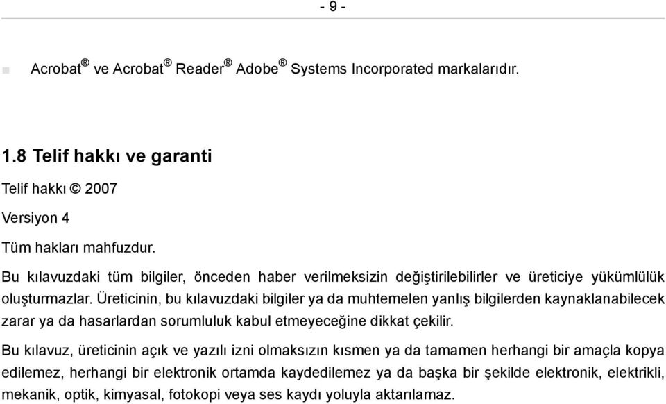 Üreticinin, bu kılavuzdaki bilgiler ya da muhtemelen yanlış bilgilerden kaynaklanabilecek zarar ya da hasarlardan sorumluluk kabul etmeyeceğine dikkat çekilir.