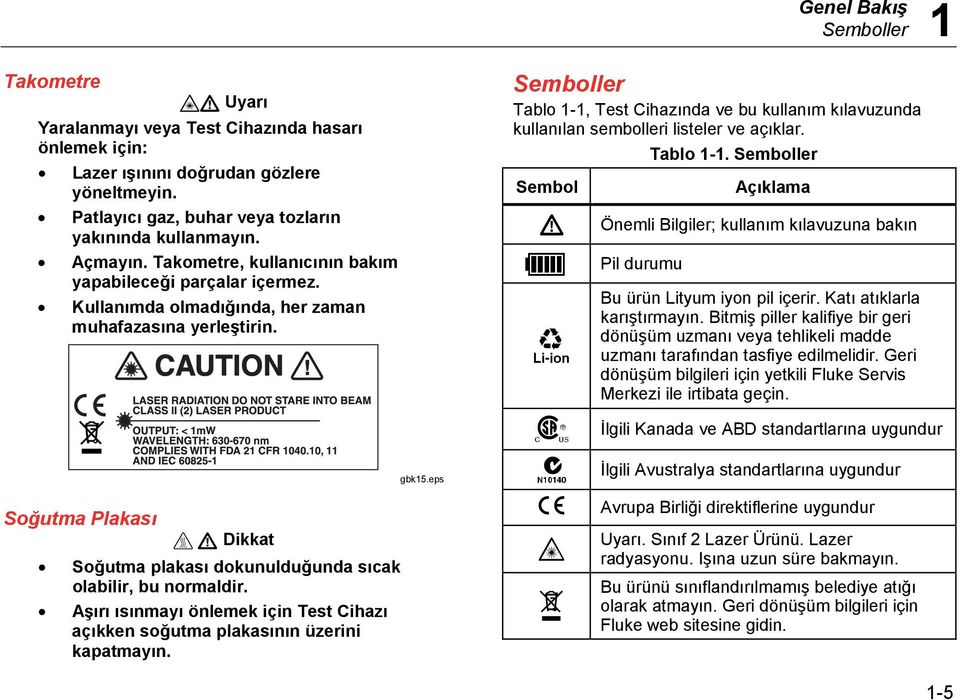 Soğutma Plakası Dikkat Soğutma plakası dokunulduğunda sıcak olabilir, bu normaldir. Aşırı ısınmayı önlemek için Test Cihazı açıkken soğutma plakasının üzerini kapatmayın. gbk15.