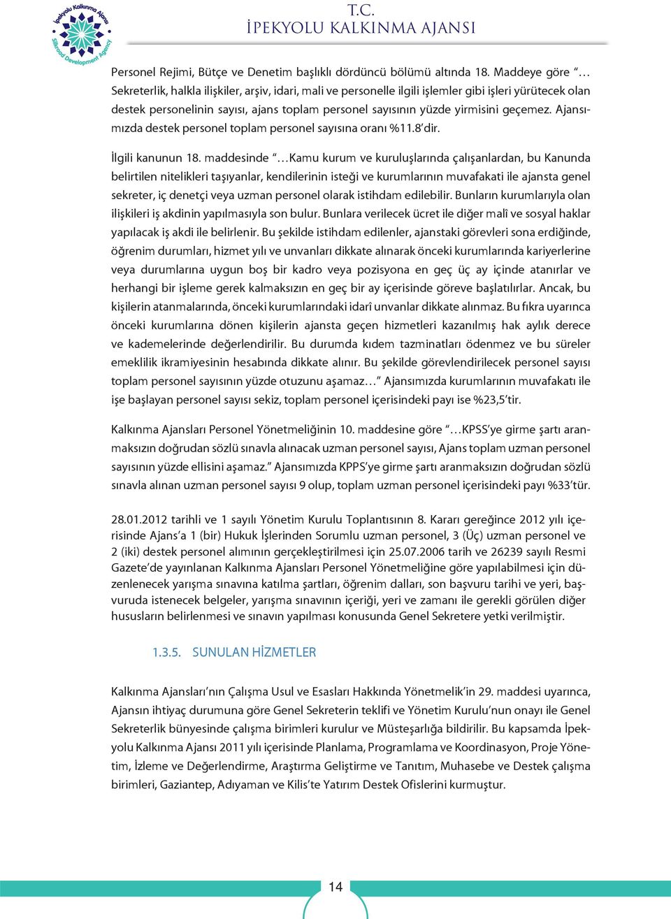 geçemez. Ajansımızda destek personel toplam personel sayısına oranı %11.8 dir. İlgili kanunun 18.