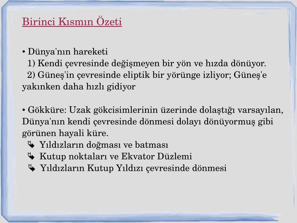 gökcisimlerinin üzerinde dolaştığı varsayılan, Dünya'nın kendi çevresinde dönmesi dolayı dönüyormuş gibi