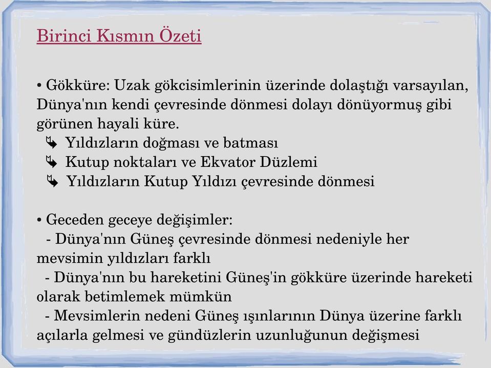 Yıldızların doğması ve batması Kutup noktaları ve Ekvator Düzlemi Yıldızların Kutup Yıldızı çevresinde dönmesi Geceden geceye değişimler: