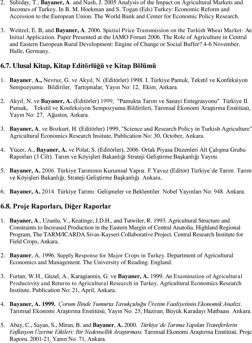 Spatial Price Transmission on the Turkish Wheat Market- An Initial Application. Paper Presented at the IAMO Forum 2006.