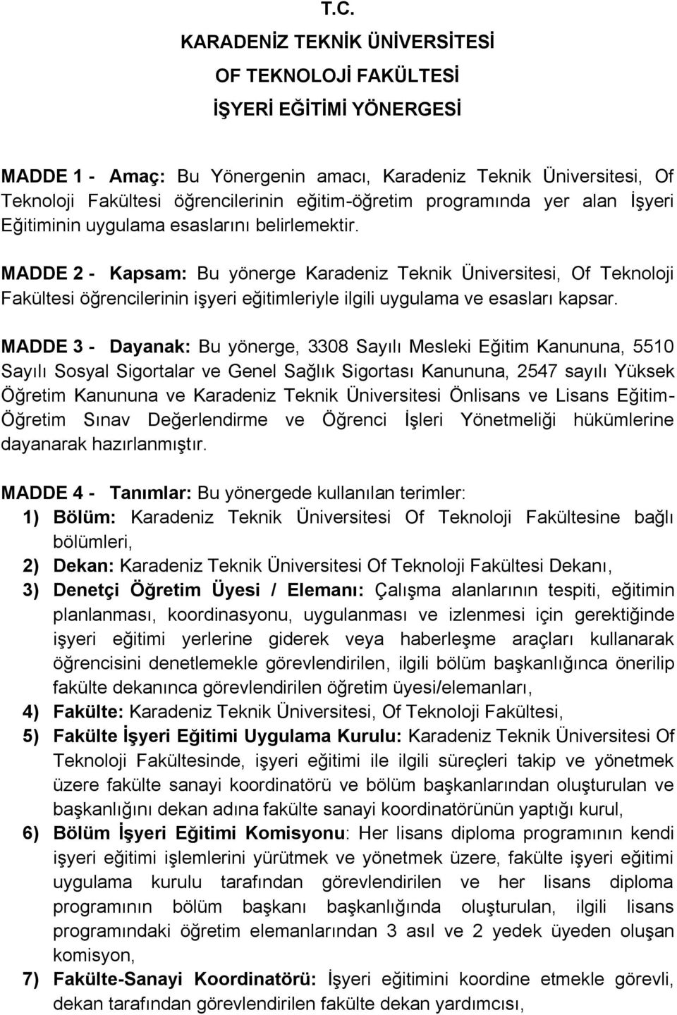 MADDE 2 - Kapsam: Bu yönerge Karadeniz Teknik Üniversitesi, Of Teknoloji Fakültesi öğrencilerinin işyeri eğitimleriyle ilgili uygulama ve esasları kapsar.