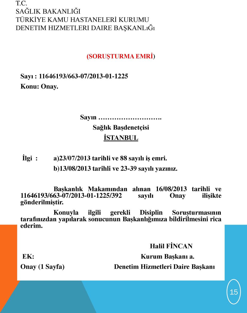 BaĢkanlık Makamından alınan 16/08/2013 tarihli ve 11646193/663-07/2013-01-1225/392 sayılı Onay iliģikte gönderilmiģtir.