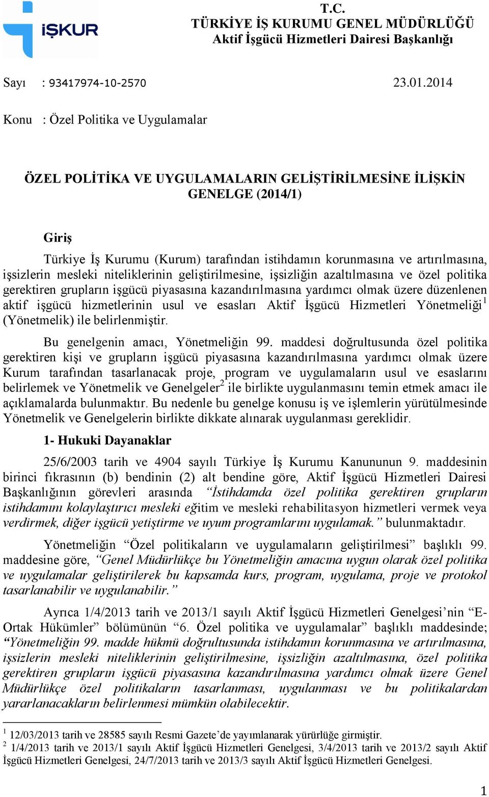 işsizlerin mesleki niteliklerinin geliştirilmesine, işsizliğin azaltılmasına ve özel politika gerektiren grupların işgücü piyasasına kazandırılmasına yardımcı olmak üzere düzenlenen aktif işgücü