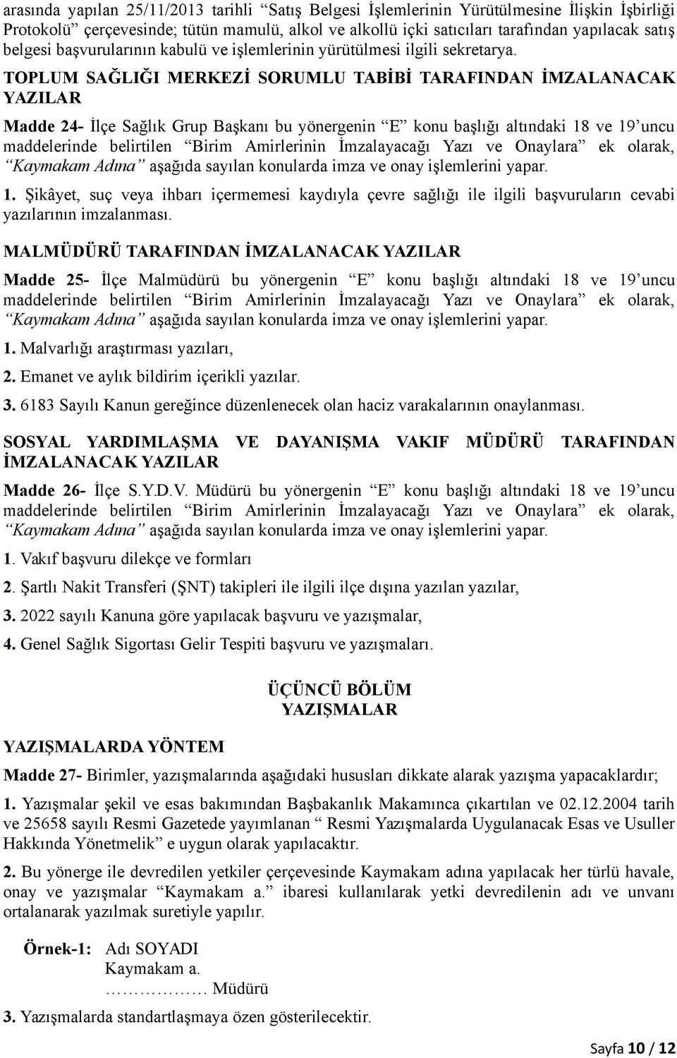 TOPLUM SAĞLIĞI MERKEZİ SORUMLU TABİBİ TARAFINDAN İMZALANACAK YAZILAR Madde 24- İlçe Sağlık Grup Başkanı bu yönergenin E konu başlığı altındaki 18 ve 19 uncu maddelerinde belirtilen Birim Amirlerinin