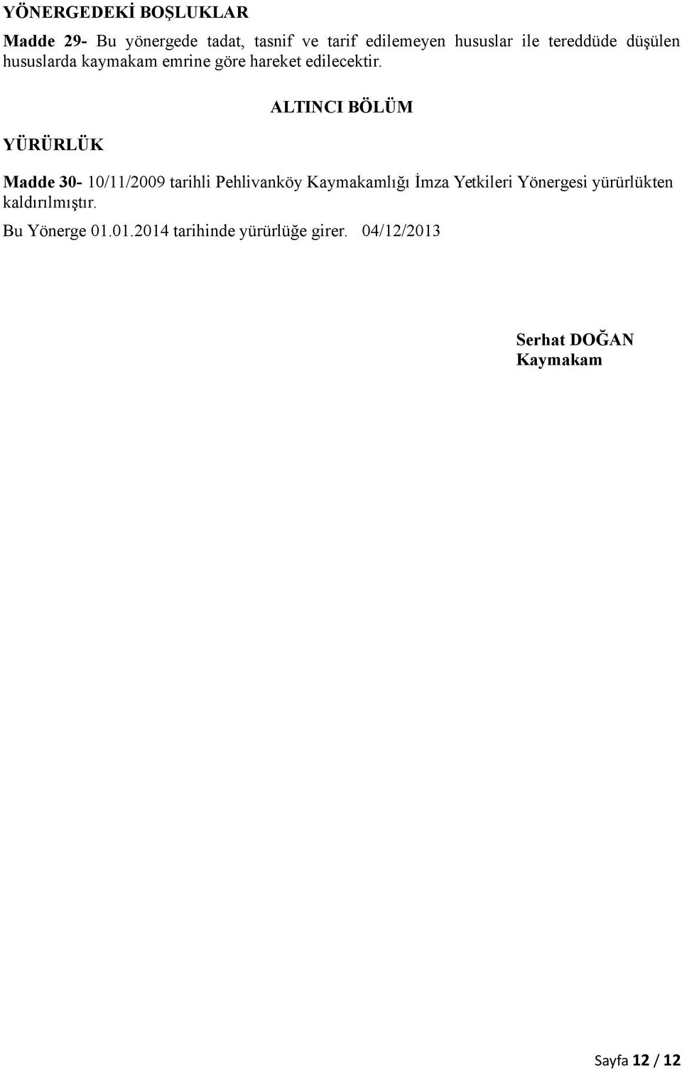 YÜRÜRLÜK ALTINCI BÖLÜM Madde 30-10/11/2009 tarihli Pehlivanköy Kaymakamlığı İmza Yetkileri