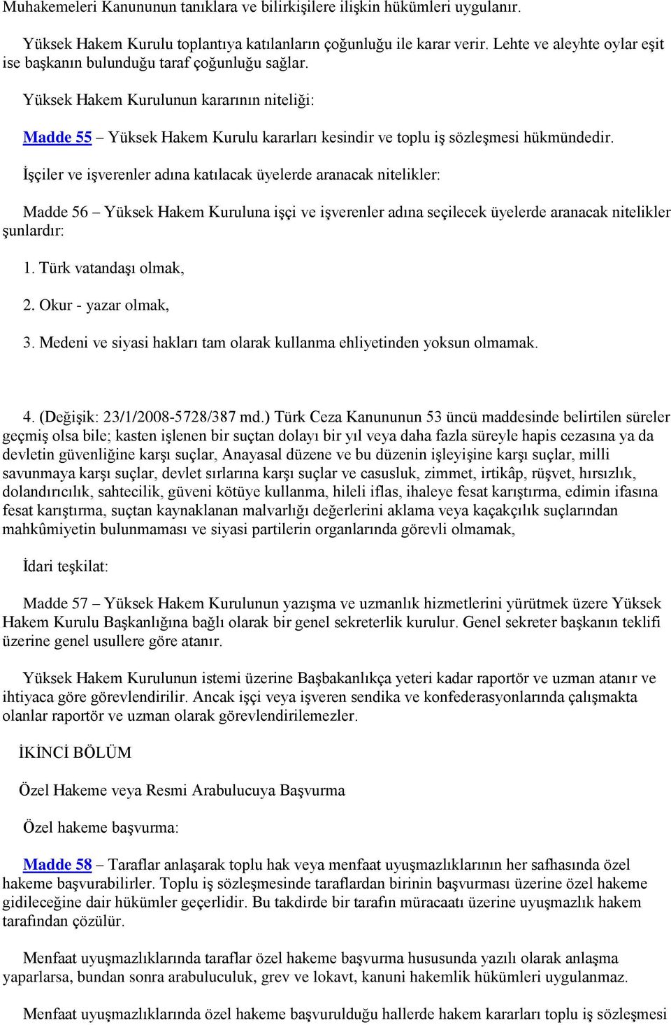 Yüksek Hakem Kurulunun kararının niteliği: Madde 55 Yüksek Hakem Kurulu kararları kesindir ve toplu iş sözleşmesi hükmündedir.