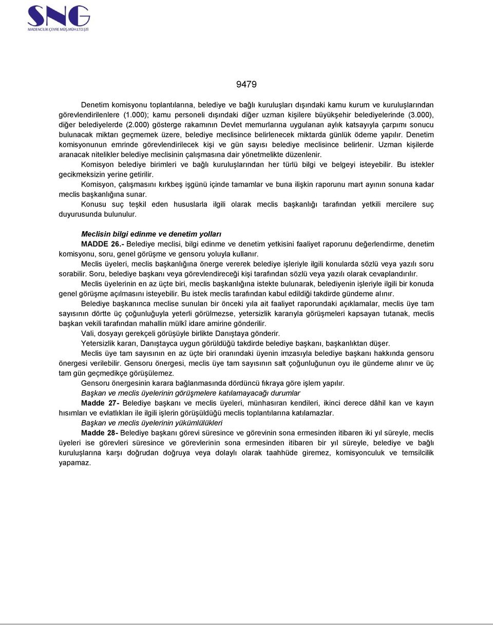 000) gösterge rakamının Devlet memurlarına uygulanan aylık katsayıyla çarpımı sonucu bulunacak miktarı geçmemek üzere, belediye meclisince belirlenecek miktarda günlük ödeme yapılır.