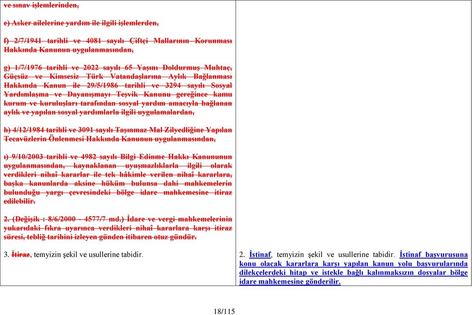 gereğince kamu kurum ve kuruluģları tarafından sosyal yardım amacıyla bağlanan aylık ve yapılan sosyal yardımlarla ilgili uygulamalardan, h) 4/12/1984 tarihli ve 3091 sayılı TaĢınmaz Mal Zilyedliğine