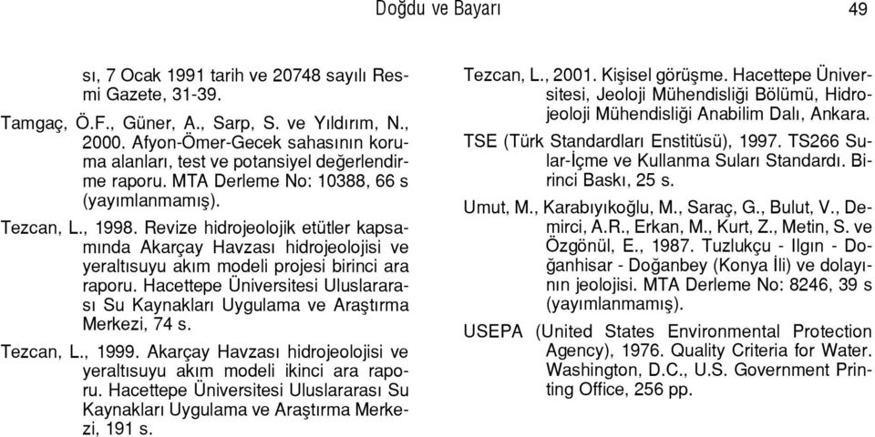 Revize hidrojeolojik etÿtler kapsamýnda Akar ay HavzasÝ hidrojeolojisi ve yeraltýsuyu akým modeli projesi birinci ara raporu.