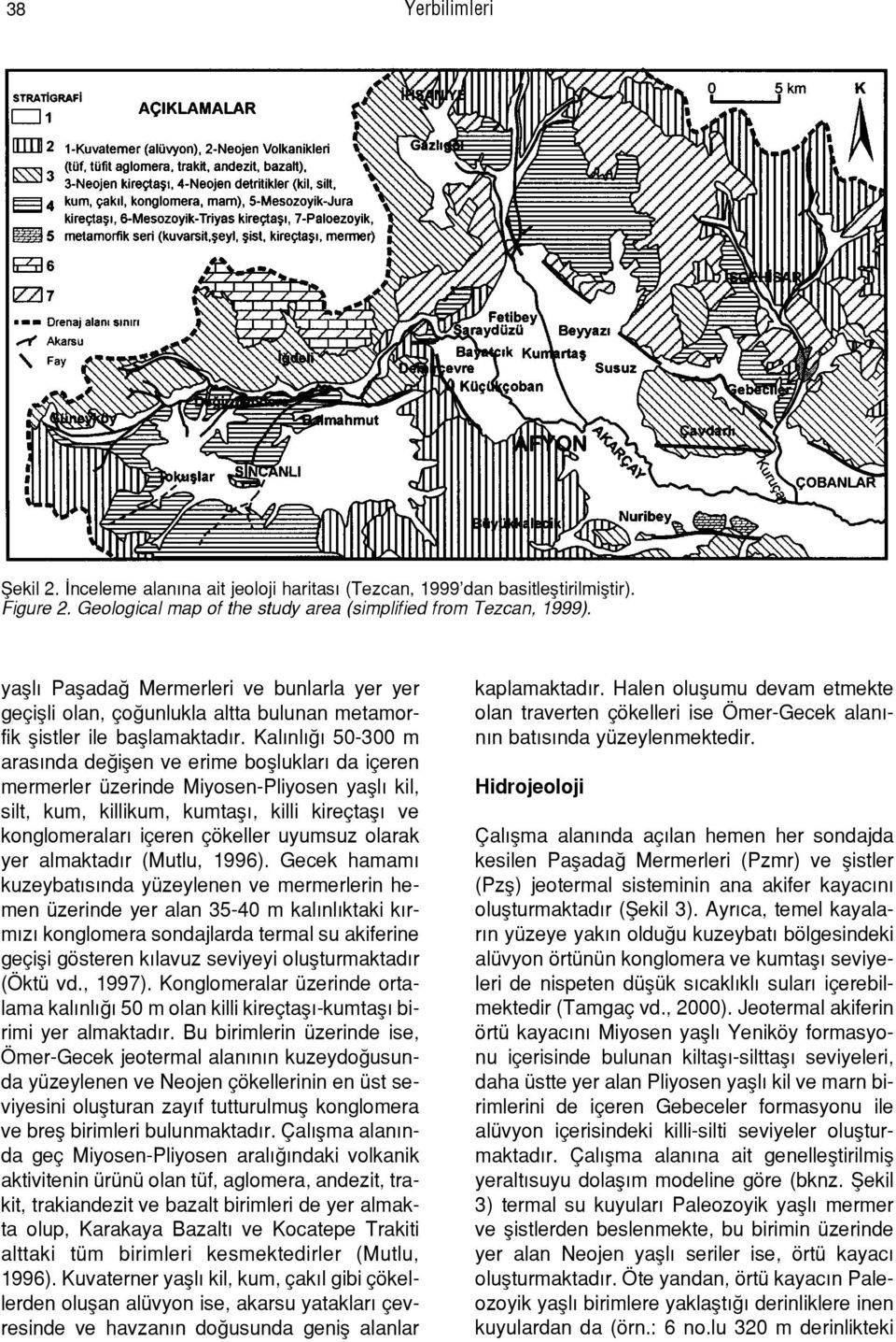 KalÝnlÝÛÝ 50-300 m arasýnda deûißen ve erime boßluklarý da i eren mermerler Ÿzerinde Miyosen-Pliyosen yaßlý kil, silt, kum, killikum, kumtaßý, killi kire taßý ve konglomeralarý i eren škeller uyumsuz