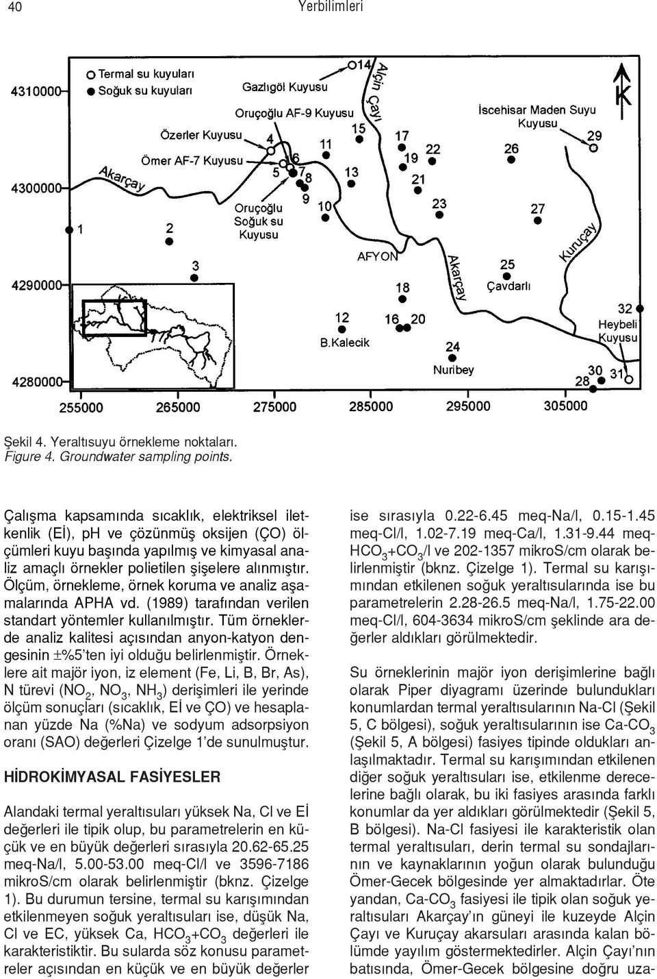 l Ÿm, šrnekleme, šrnek koruma ve analiz aßamalarýnda APHA vd. (1989) tarafýndan verilen standart yšntemler kullanýlmýßtýr.