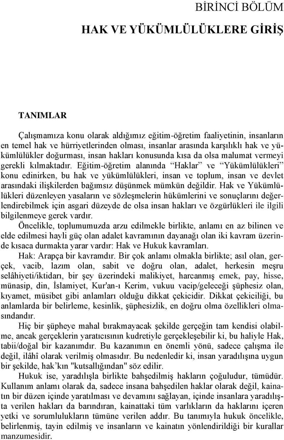 Eğitim-öğretim alanında Haklar ve Yükümlülükleri konu edinirken, bu hak ve yükümlülükleri, insan ve toplum, insan ve devlet arasındaki ilişkilerden bağımsız düşünmek mümkün değildir.