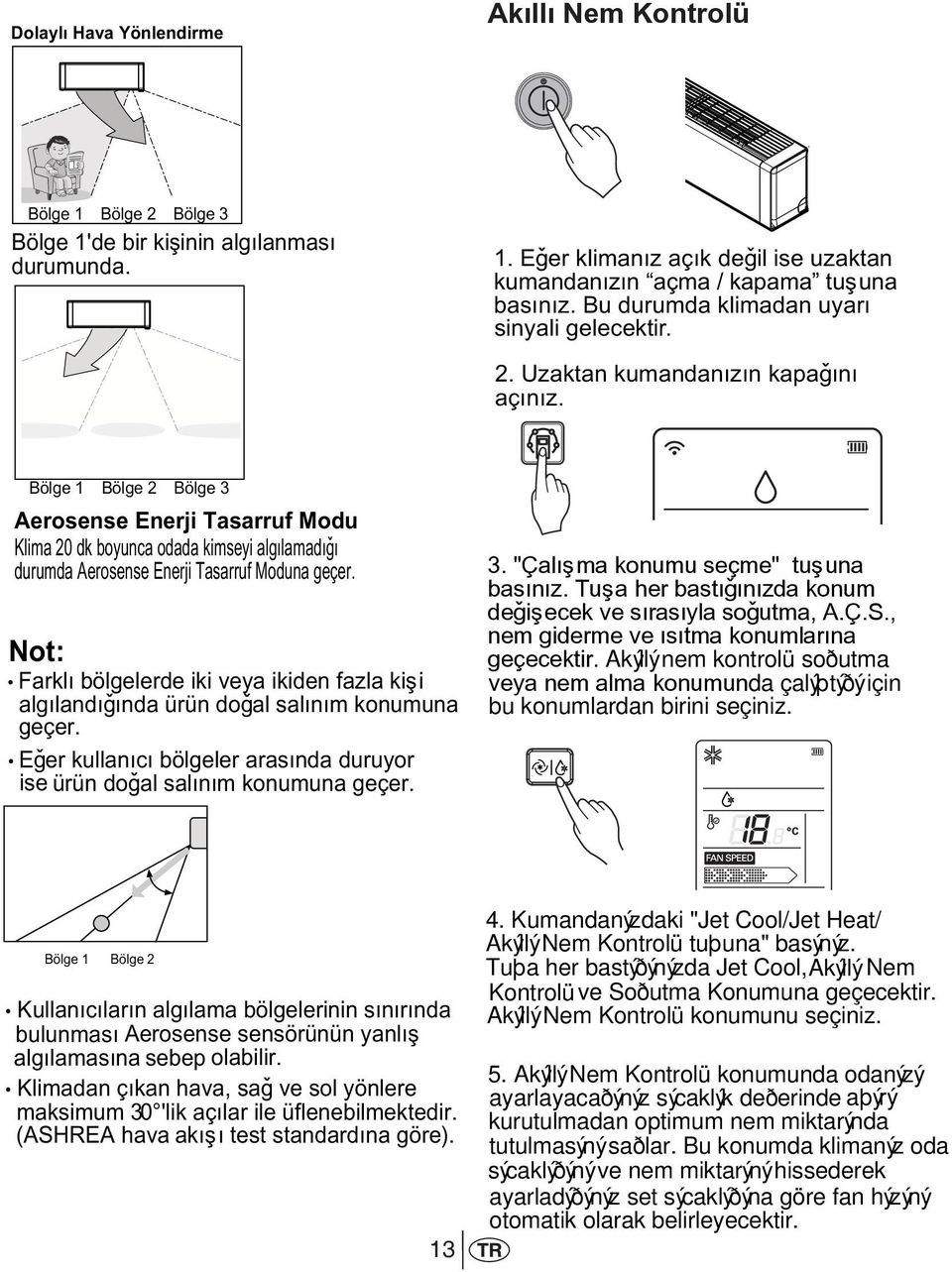 Bölge 1 Bölge 2 Bölge 3 Aerosense Enerji Tasarruf Modu Klima 20 dk boyunca odada kimseyi algýlamadýðý durumda Aerosense Enerji Tasarruf Moduna geçer.