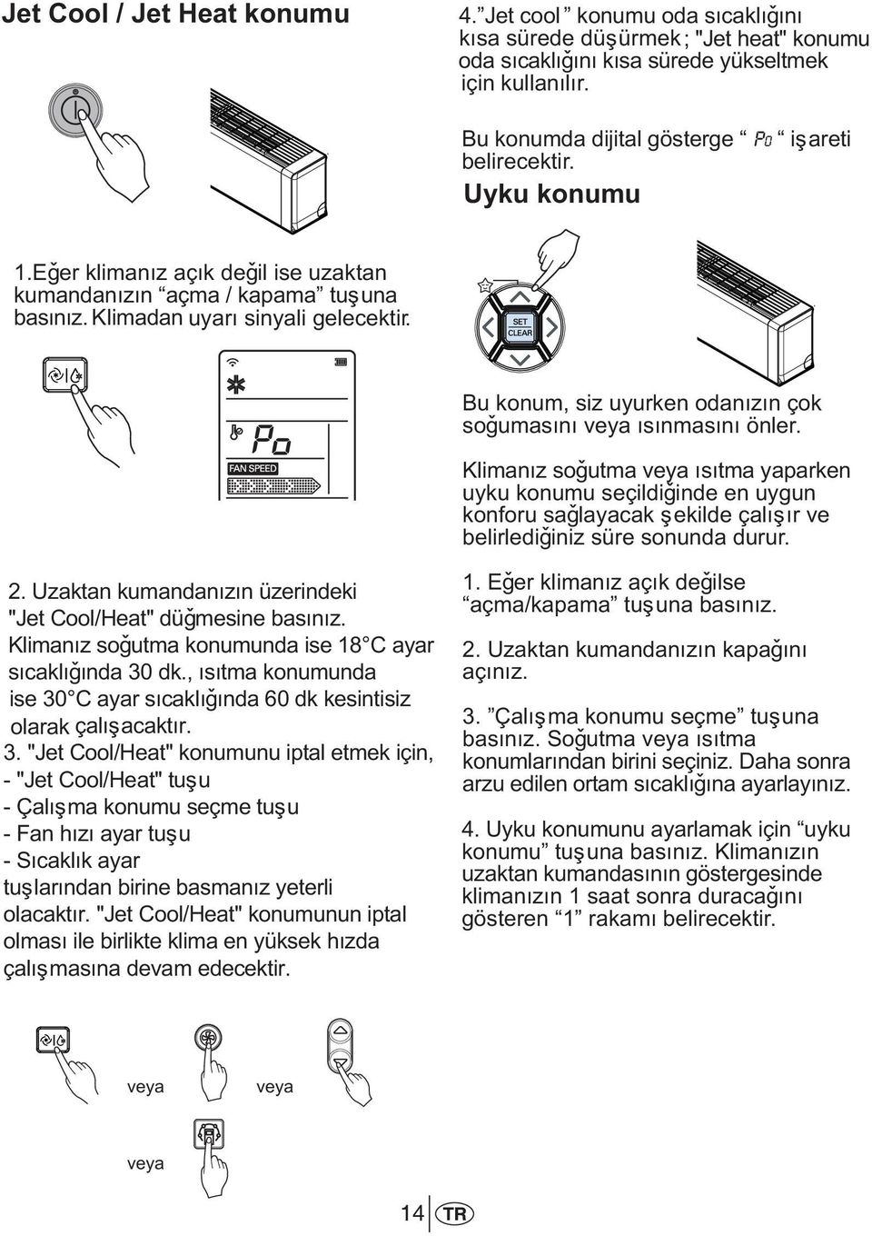 Bu konum, siz uyurken odanýzýn çok soðumasýný veya ýsýnmasýný önler.