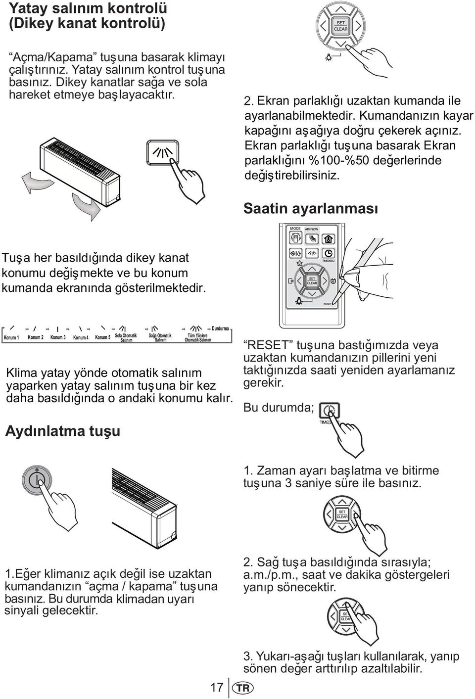 Ekran parlaklýðý tuþuna basarak Ekran parlaklýðýný %100-%50 deðerlerinde deðiþtirebilirsiniz.