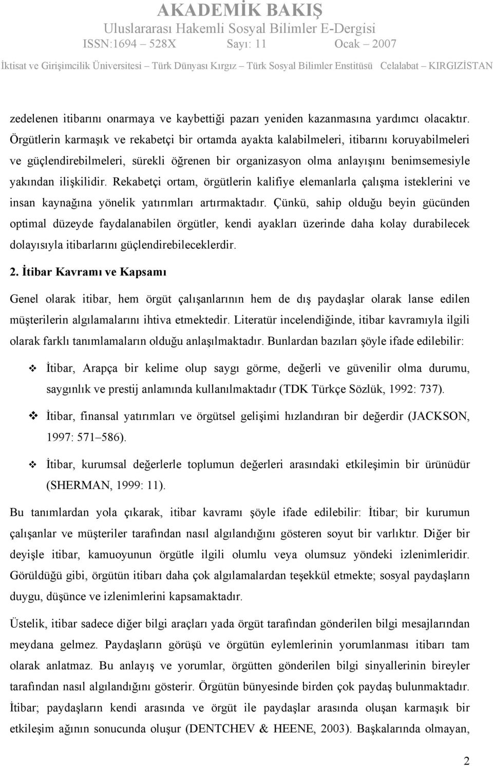 ilişkilidir. Rekabetçi ortam, örgütlerin kalifiye elemanlarla çalışma isteklerini ve insan kaynağına yönelik yatırımları artırmaktadır.