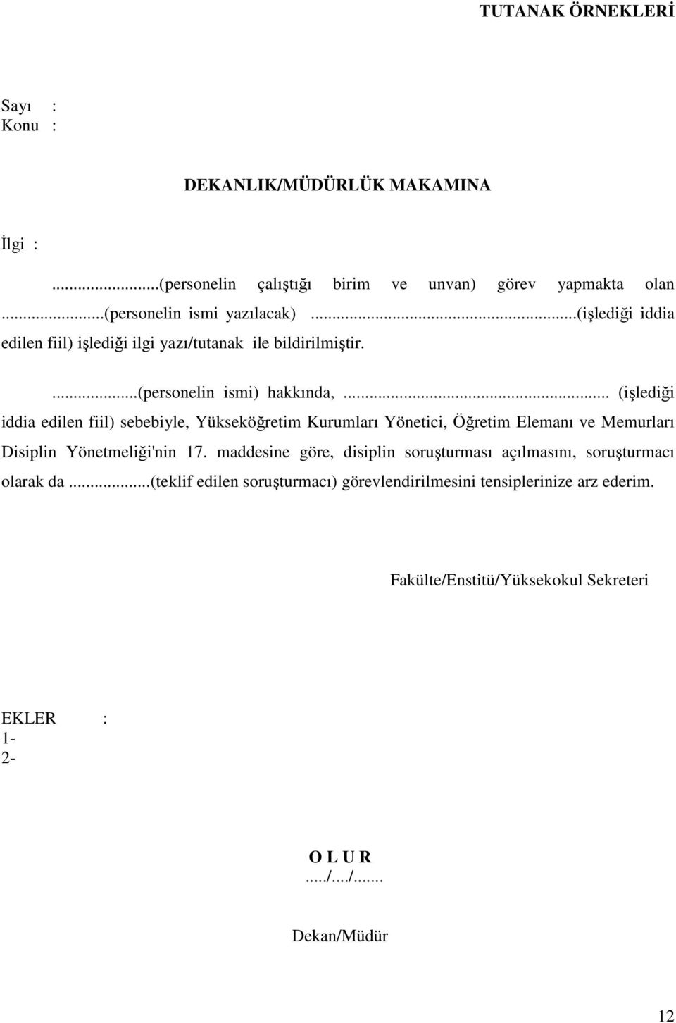 .. (işlediği iddia edilen fiil) sebebiyle, Yükseköğretim Kurumları Yönetici, Öğretim Elemanı ve Memurları Disiplin Yönetmeliği'nin 17.