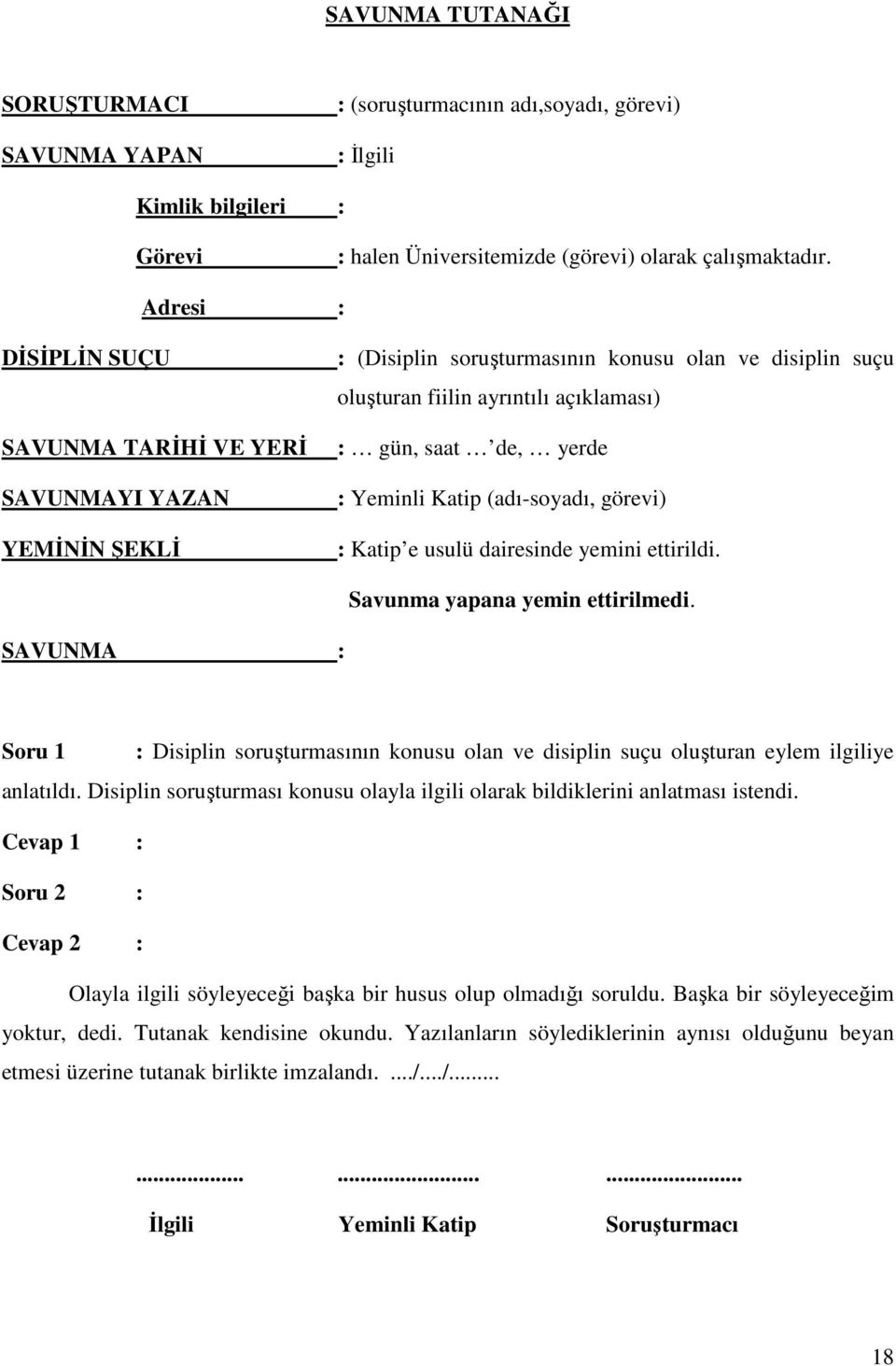 Yeminli Katip (adı-soyadı, görevi) : Katip e usulü dairesinde yemini ettirildi. Savunma yapana yemin ettirilmedi.