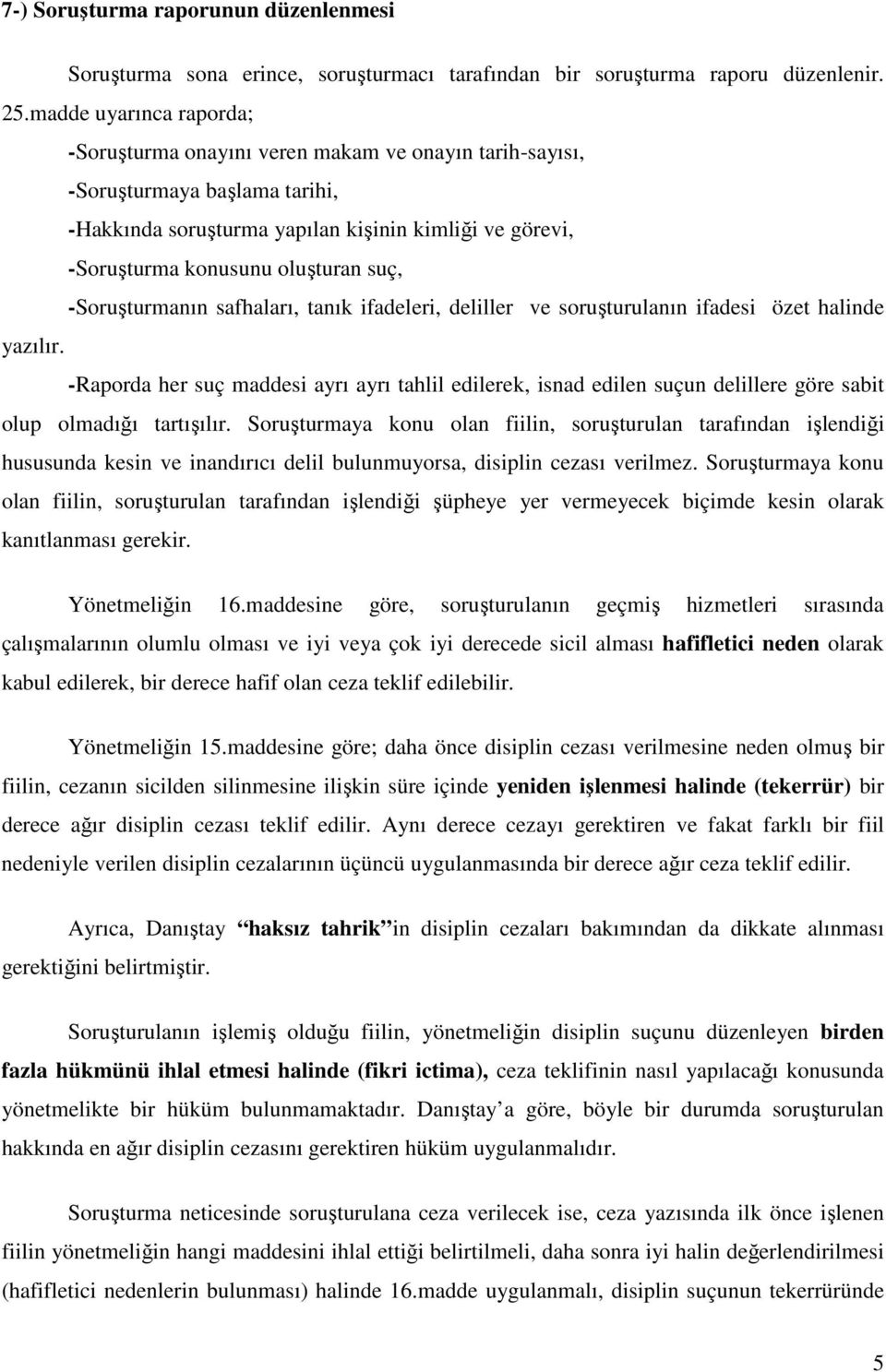 suç, -Soruşturmanın safhaları, tanık ifadeleri, deliller ve soruşturulanın ifadesi özet halinde yazılır.