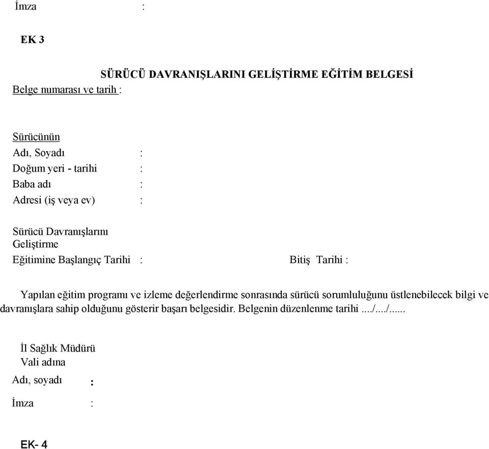 Yapılan eğitim programı ve izleme değerlendirme sonrasında sürücü sorumluluğunu üstlenebilecek bilgi ve davranışlara