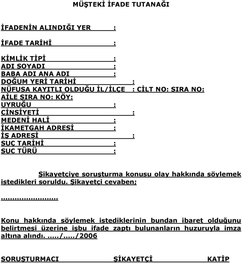 SUC TÜRÜ : Şikayetçiye soruşturma konusu olay hakkında söylemek istedikleri soruldu. Şikayetçi cevaben;.