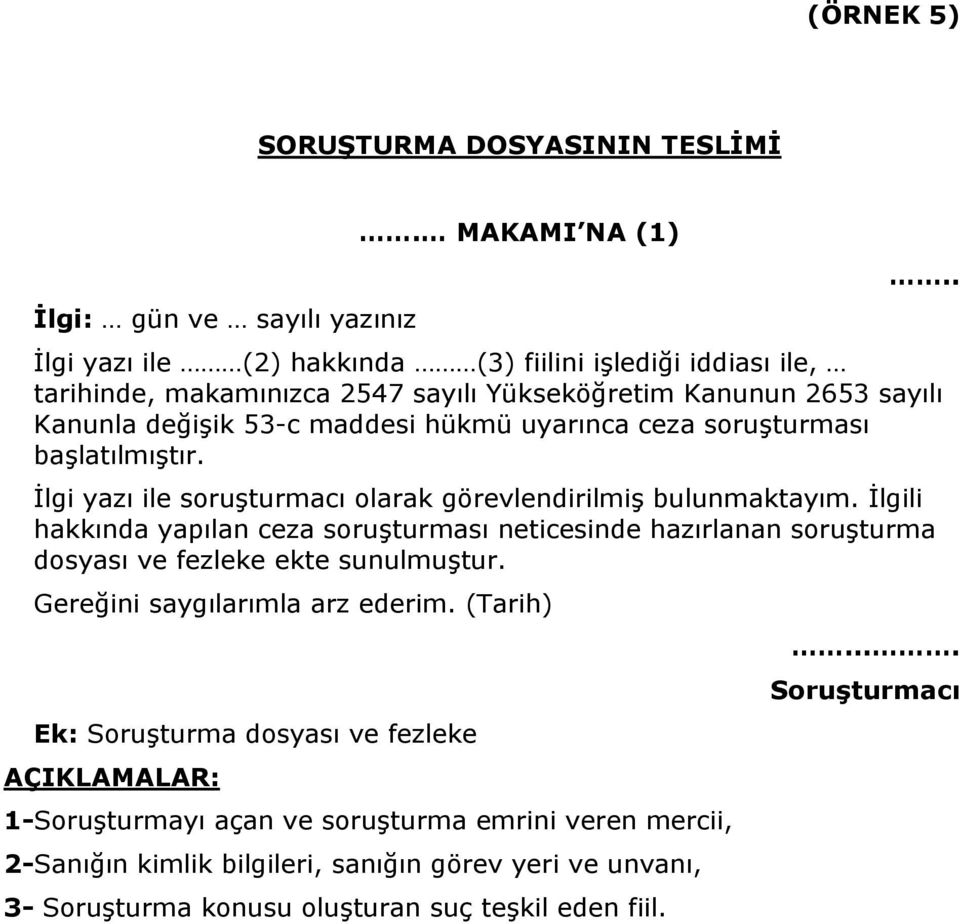 soruşturması başlatılmıştır. İlgi yazı ile soruşturmacı olarak görevlendirilmiş bulunmaktayım.