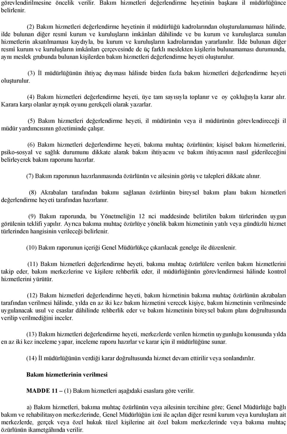 sunulan hizmetlerin aksatılmaması kaydıyla, bu kurum ve kuruluşların kadrolarından yararlanılır.