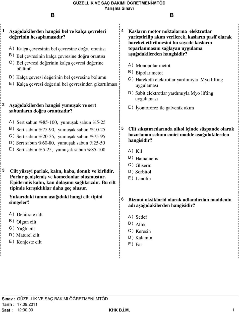 bölümü E ) Kalça çevresi değerini bel çevresinden çıkartılması 2 şağıdakilerden hangisi yumuşak ve sert sabunların doğru orantısıdır?