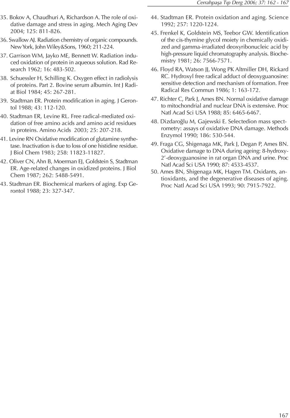 Rad Research 1962; 16: 483-502. 38. Schuessler H, Schilling K. Oxygen effect in radiolysis of proteins. Part 2. Bovine serum albumin. Int J Radiat Biol 1984; 45: 267-281. 39. Stadtman ER.