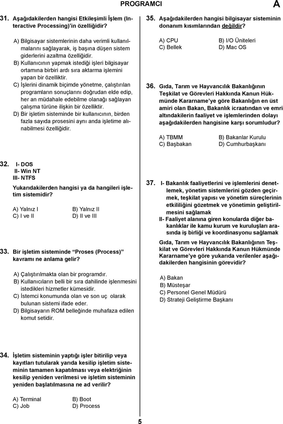 B) Kullanıcının yapmak istediği işleri bilgisayar ortamına birbiri ardı sıra aktarma işlemini yapan bir özelliktir.