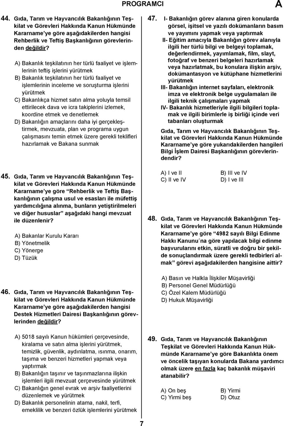 hizmet satın alma yoluyla temsil ettirilecek dava ve icra takiplerini izlemek, koordine etmek ve denetlemek D) Bakanlığın amaçlarını daha iyi gerçekleştirmek, mevzuata, plan ve programa uygun